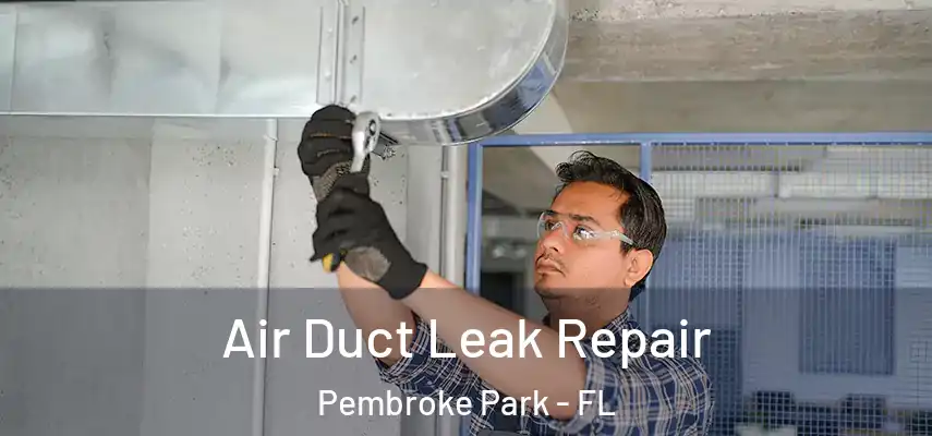  Air Duct Leak Repair Pembroke Park - FL