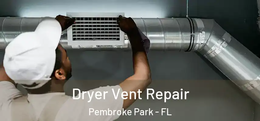  Dryer Vent Repair Pembroke Park - FL