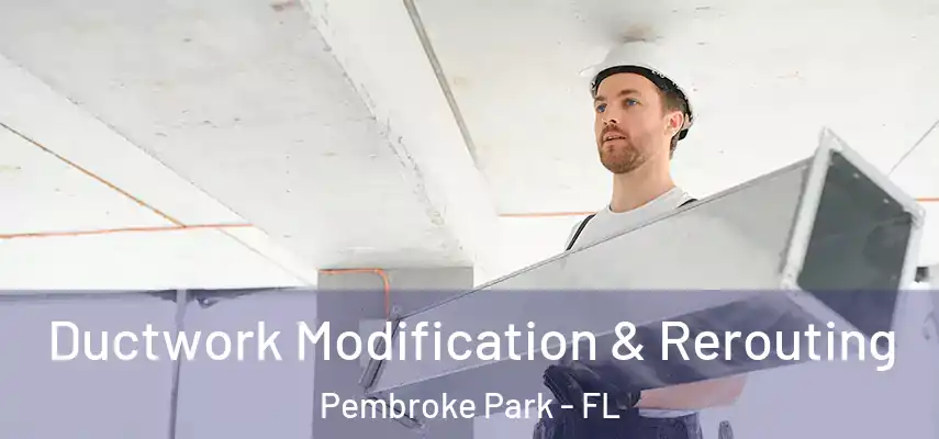  Ductwork Modification & Rerouting Pembroke Park - FL