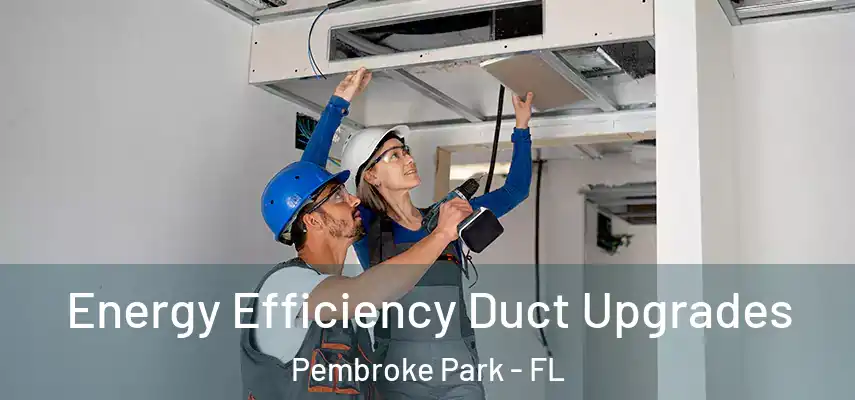  Energy Efficiency Duct Upgrades Pembroke Park - FL
