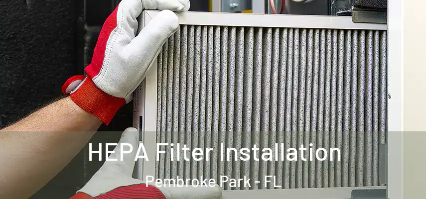  HEPA Filter Installation Pembroke Park - FL