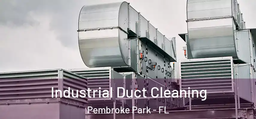  Industrial Duct Cleaning Pembroke Park - FL
