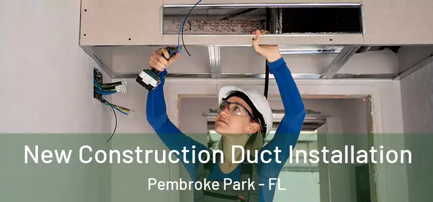  New Construction Duct Installation Pembroke Park - FL